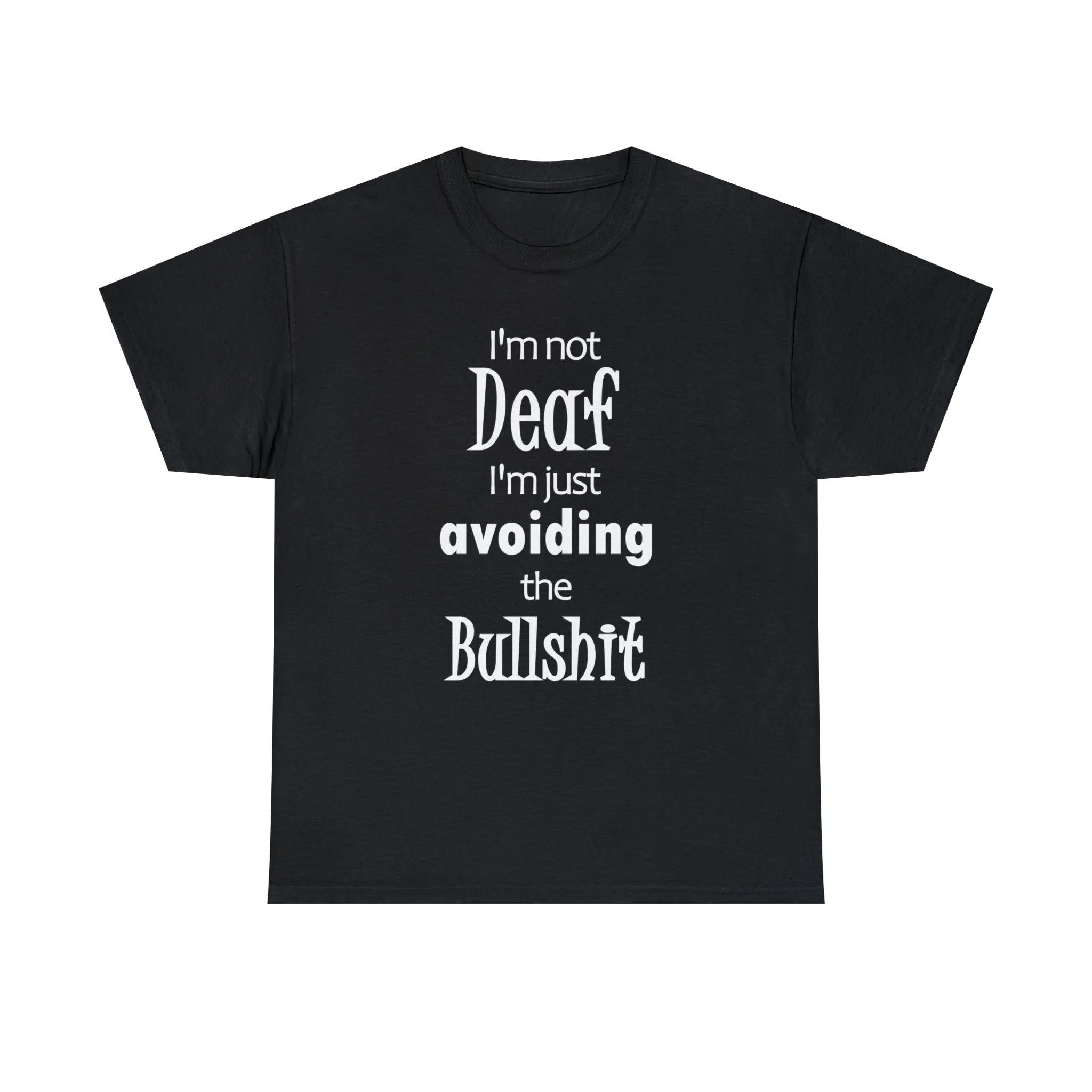 I'm Not Deaf  I'm Just Avoiding The Bullshit Unisex Heavy Cotton Tee, Hearing Impaired t-shirt,  Funny T-shirt, Deaf T-shirt