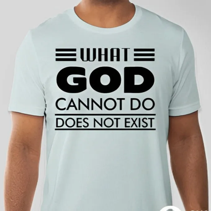 What God cannot do, does not exist Unisex T-shirt Inspired by NSPPD Morning Prayers